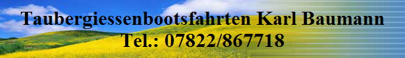 Taubergiessenbootsfahrten Karl Baumann
Tel.: 07822/867718